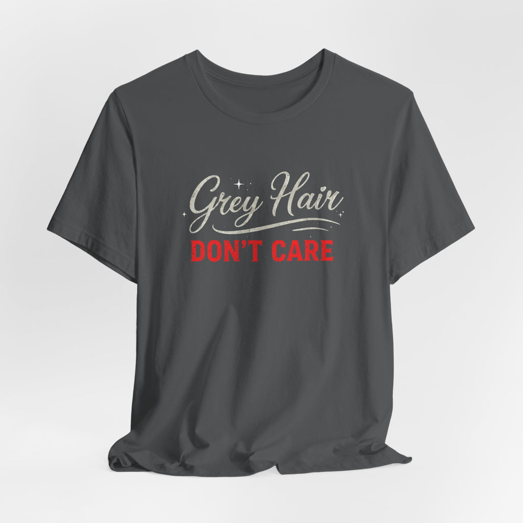 Grey Hair Don't Care T-Shirt