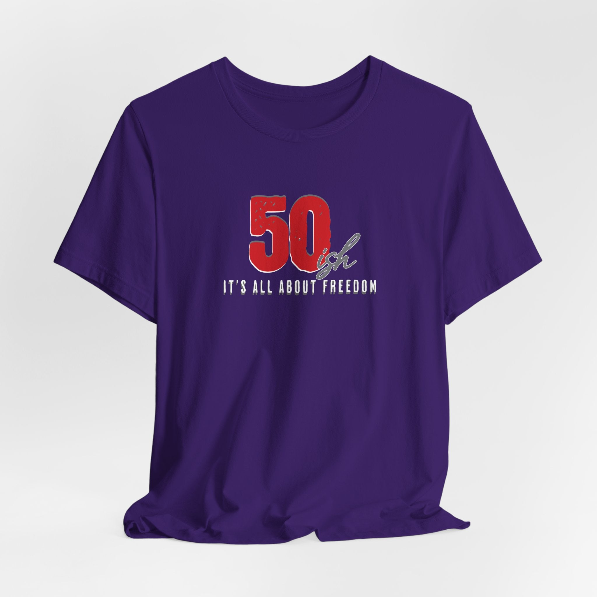 50ish - It's All About Freedom T-Shirt