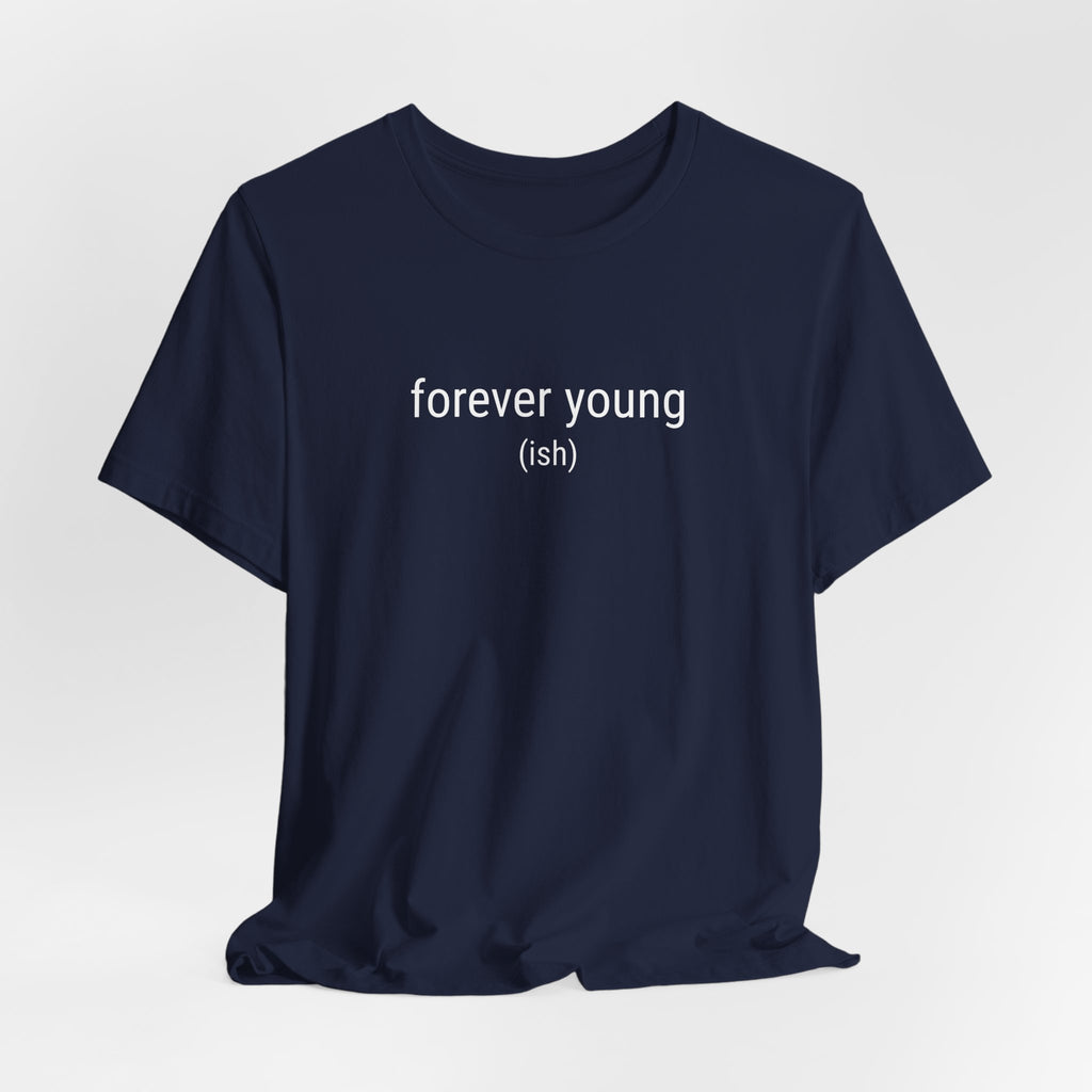 Forever Youngish T-Shirt