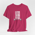 Less Talking, More Lifting T-Shirt
