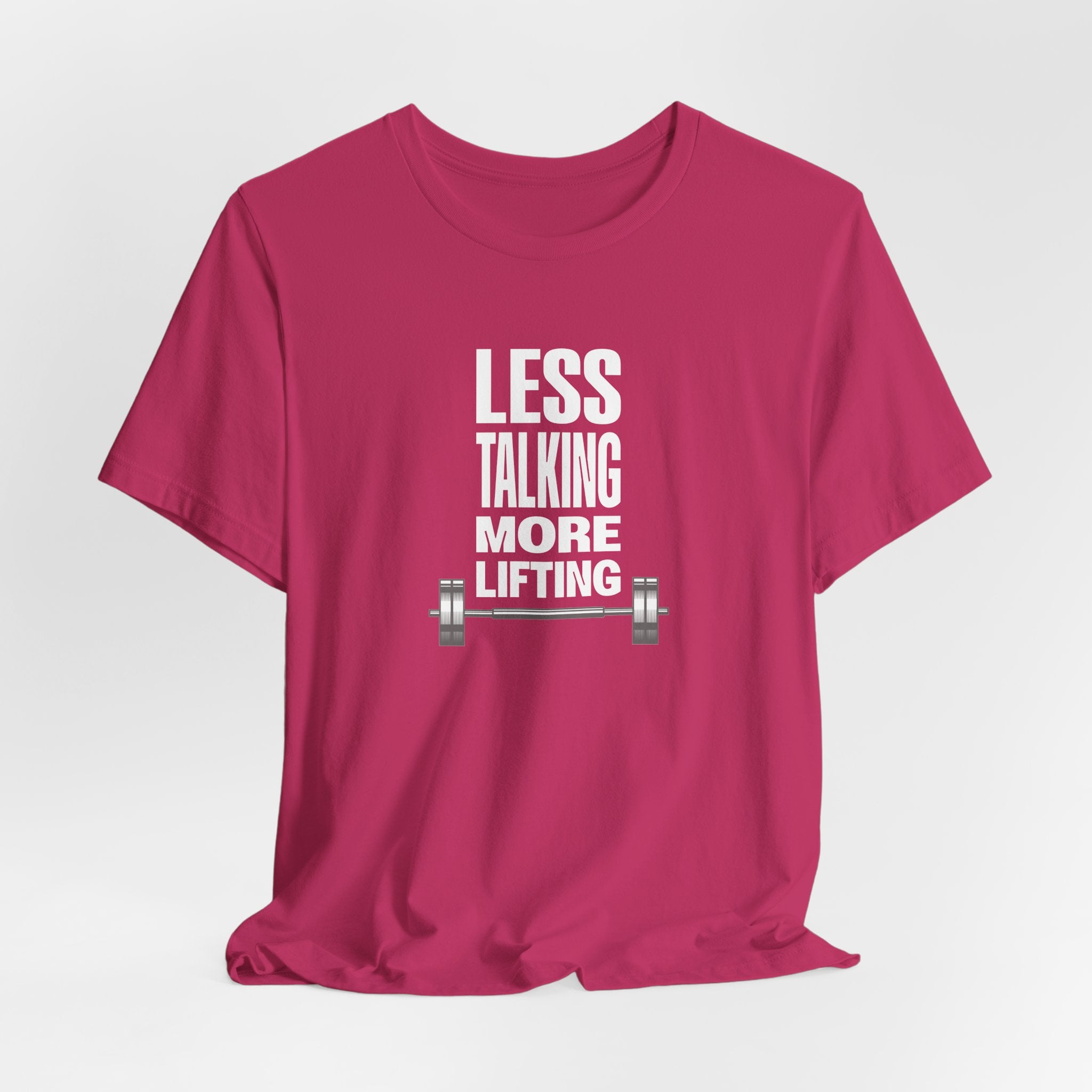Less Talking, More Lifting T-Shirt