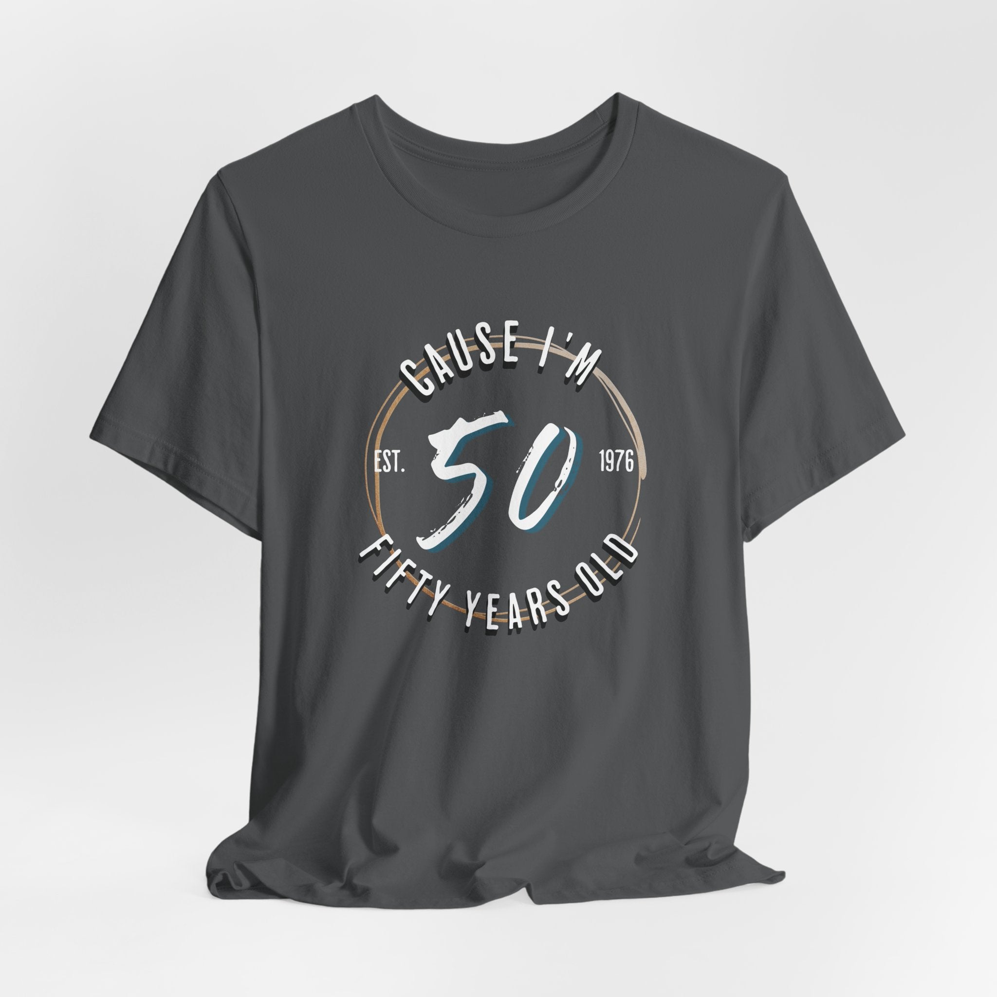 Cause I'm Fifty T-Shirt