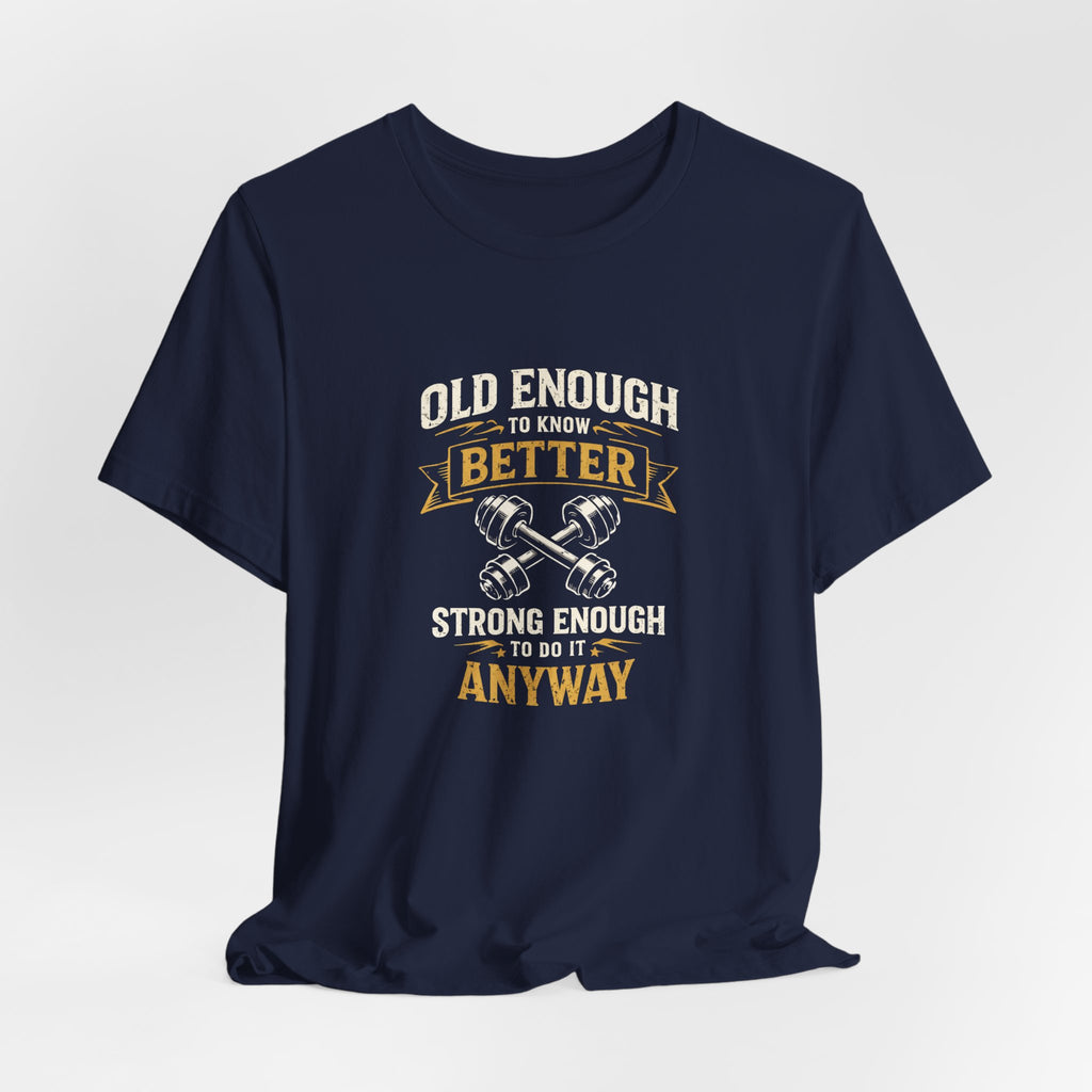 Old Enough To Know Better T-Shirt