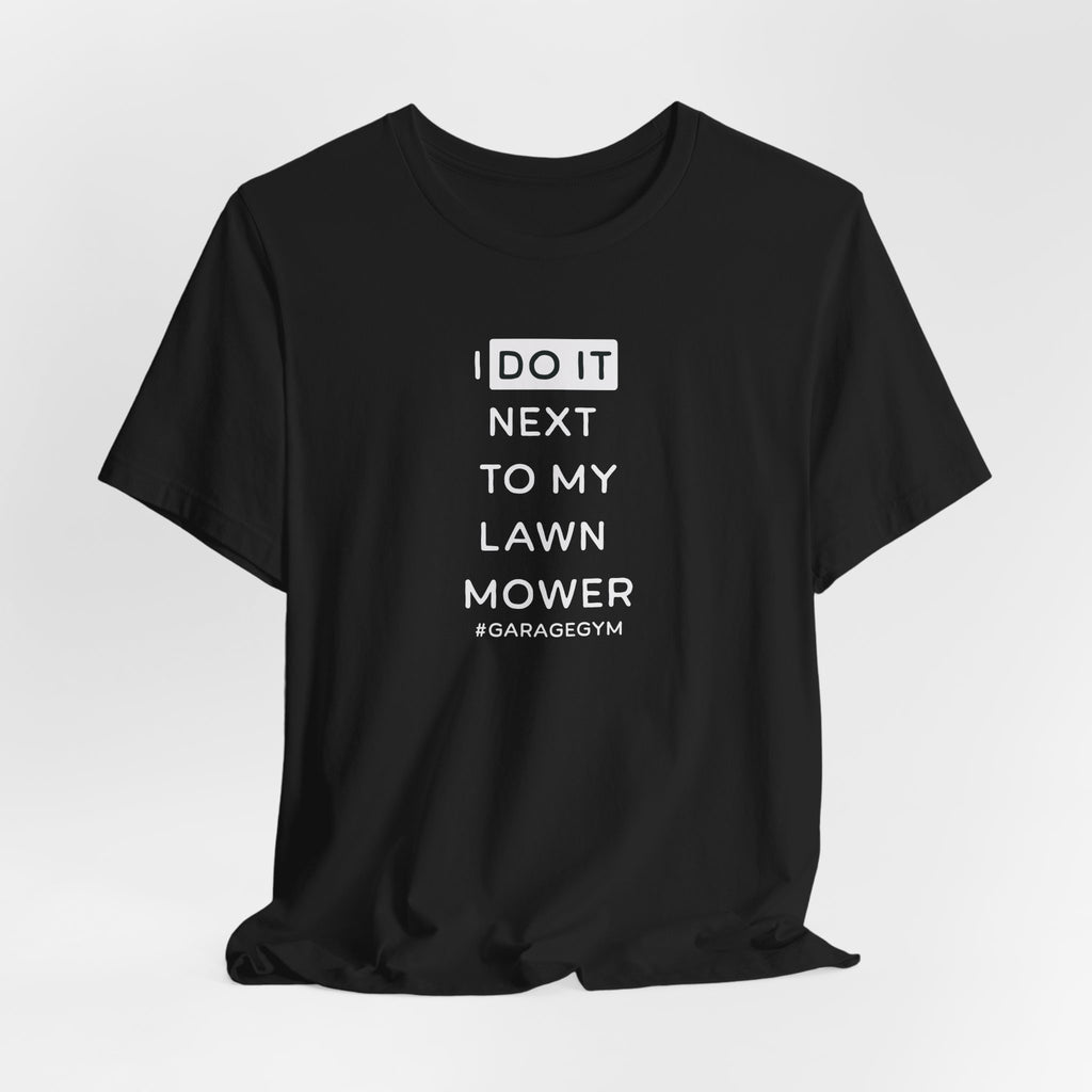 I Do It Next To My Lawn Mower T-Shirt