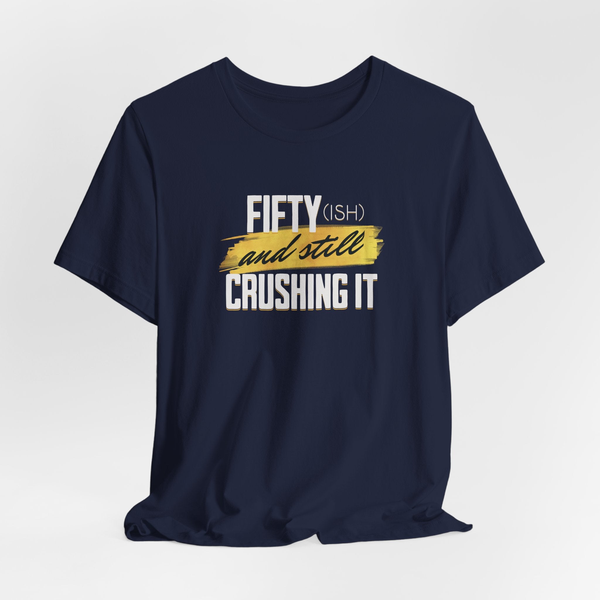 Fifty-ish and Still Crushing It T-Shirt