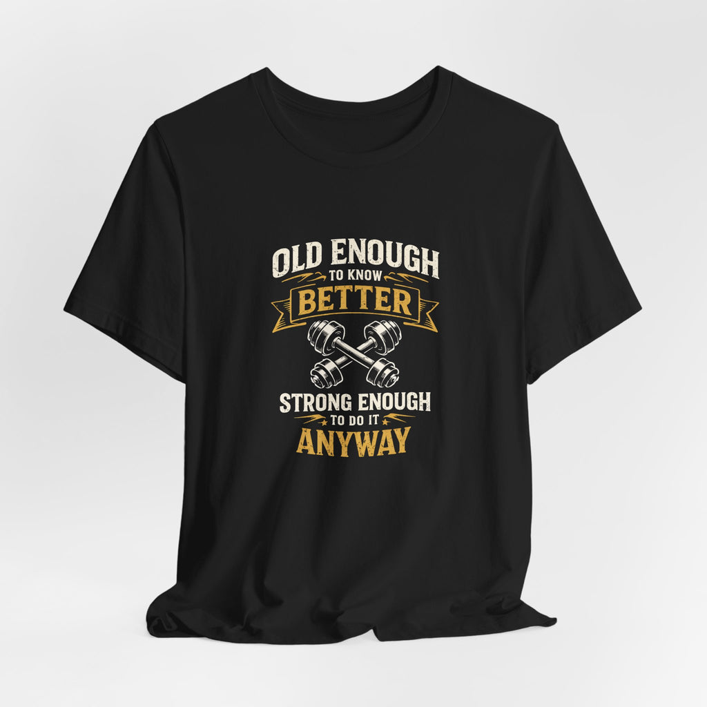 Old Enough To Know Better T-Shirt