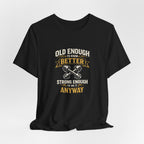Old Enough To Know Better T-Shirt