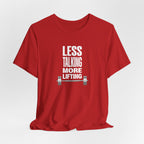 Less Talking, More Lifting T-Shirt