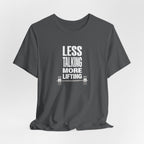Less Talking, More Lifting T-Shirt