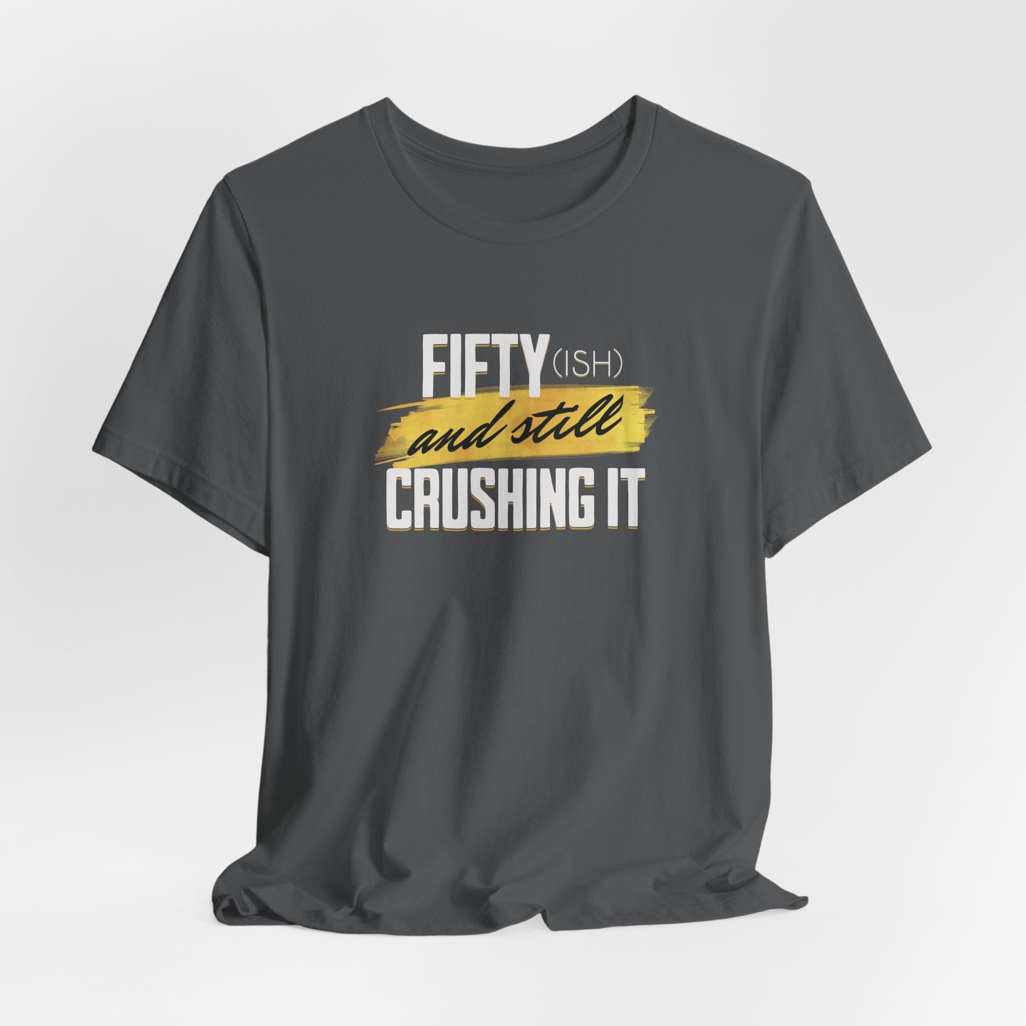 Fifty-ish and Still Crushing It T-Shirt