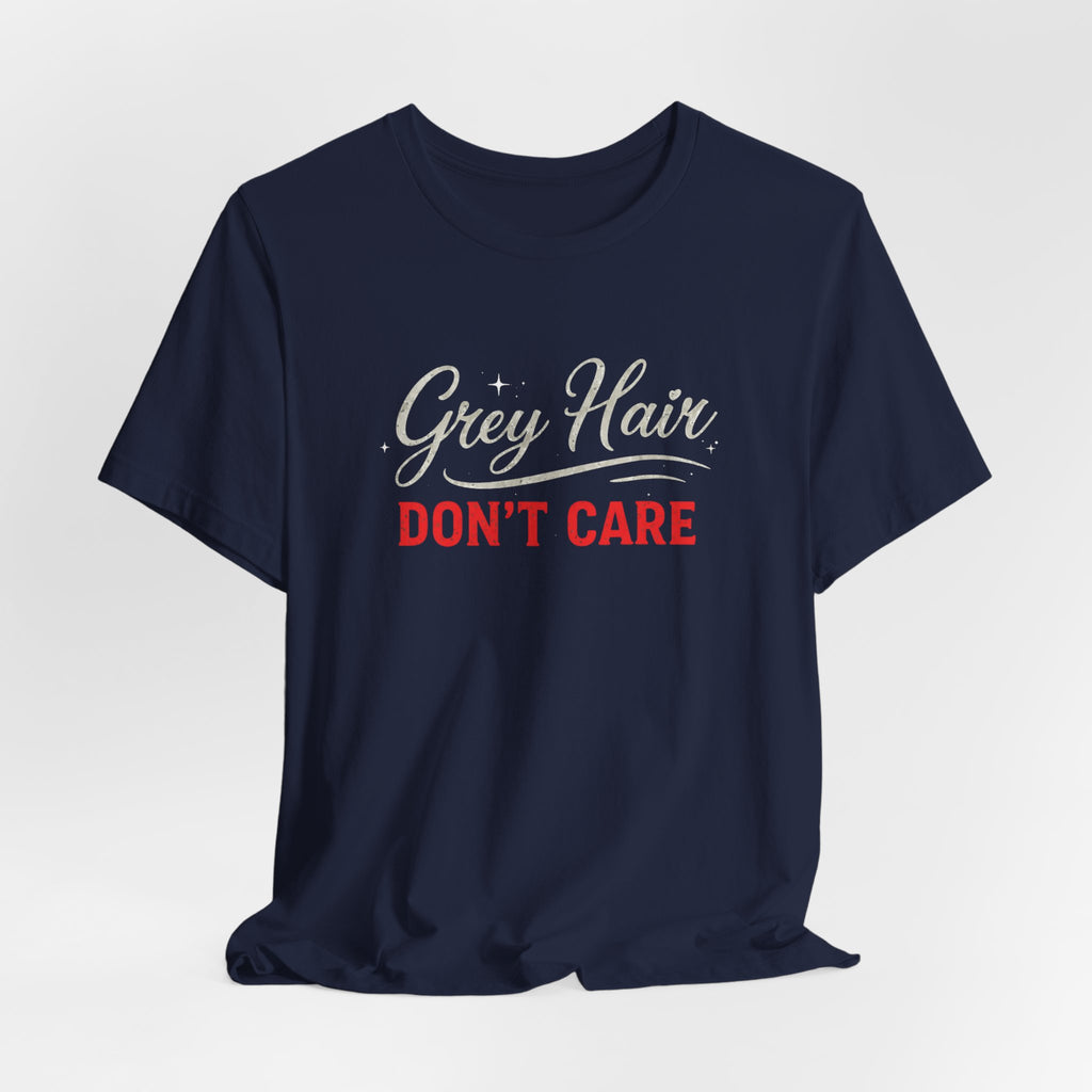 Grey Hair Don't Care T-Shirt