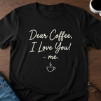 Dear Coffee, I Love You T-Shirt