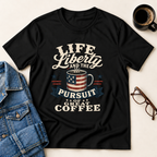 Life, Liberty & The Pursuit Of Great Coffee T-Shirt