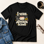 I Was Always Kind T-Shirt