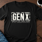 Gen X-Still Unsupervised T-Shirt