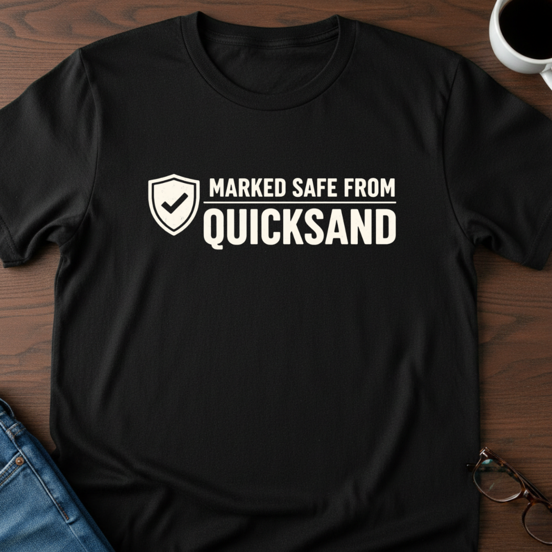 Marked Safe From Quicksand T-Shirt