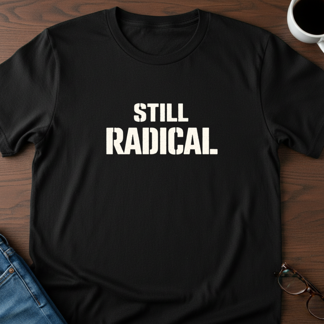 Still Radical T-Shirt