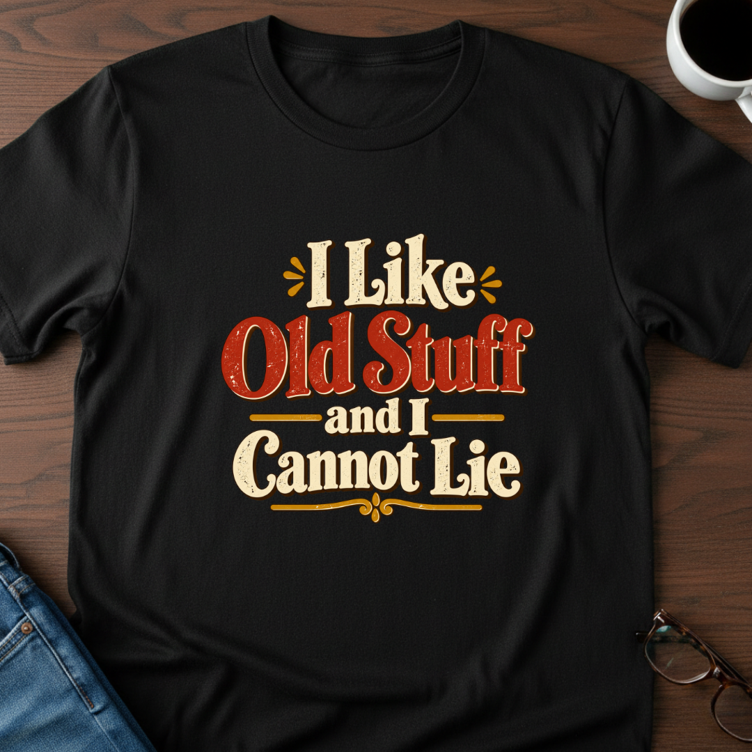 I Like Old Stuff And I Cannot Lie T-Shirt