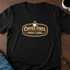 Coffee First, People Later T-Shirt
