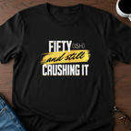 Fifty-ish and Still Crushing It T-Shirt