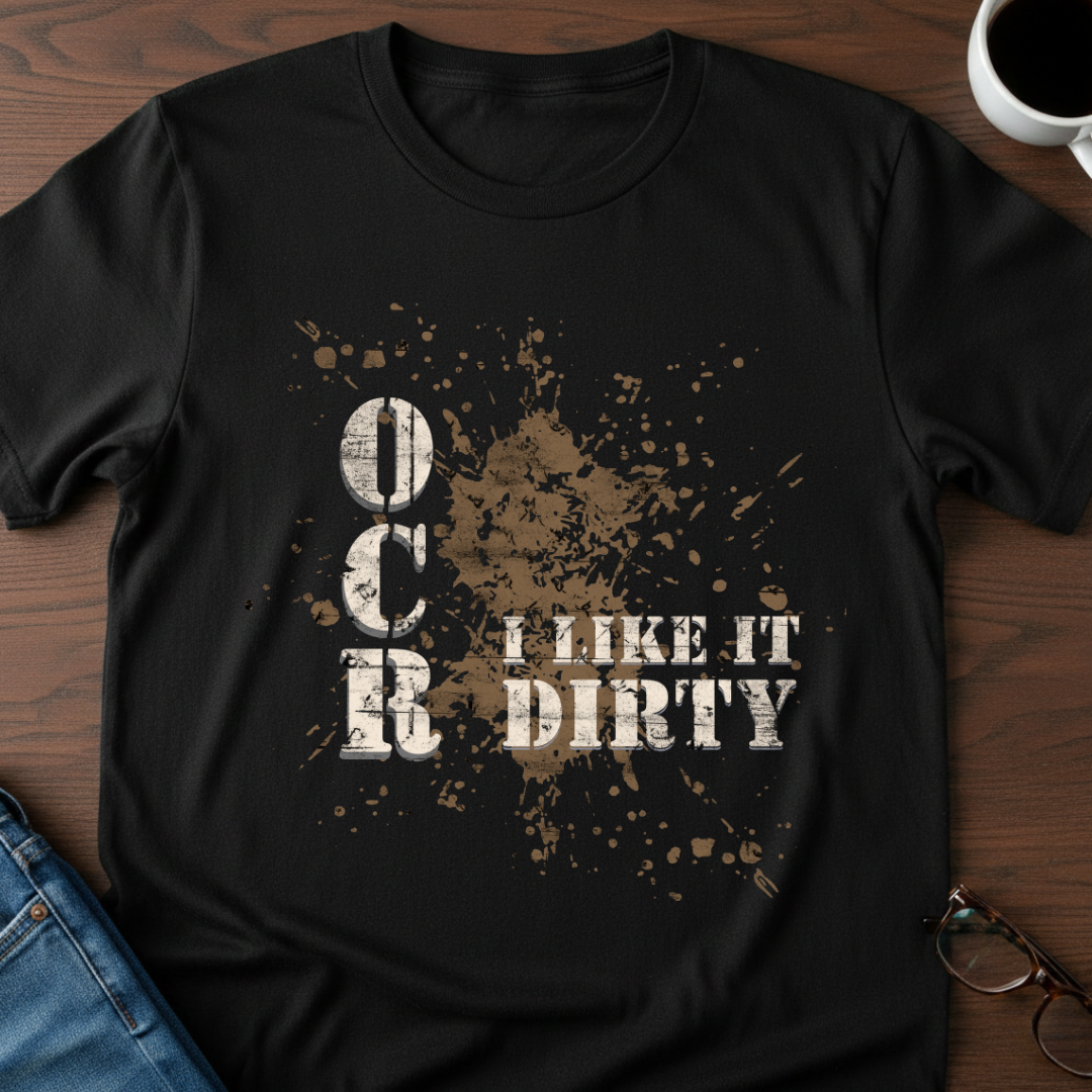 OCR - I Like It Dirty T-Shirt