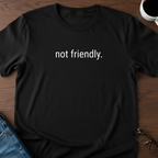 Not Friendly T-Shirt