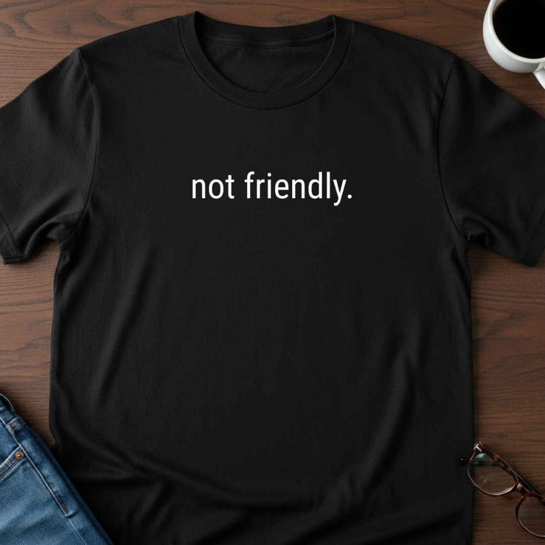 Not Friendly T-Shirt