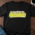 My Dog Thinks I'm Awesome T-Shirt