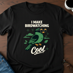 I Make Birdwatching Cool T-Shirt