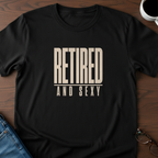 Retired & Sexy T-Shirt