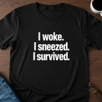 I Woke. I Sneezed. I Survived. T-Shirt