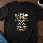 Old Enough To Know Better T-Shirt
