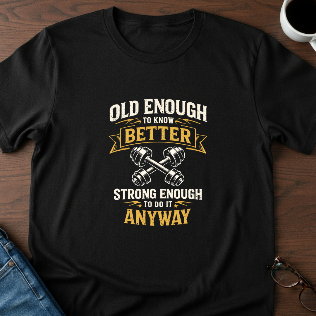 Old Enough To Know Better T-Shirt