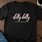 Dilly Dally T-Shirt