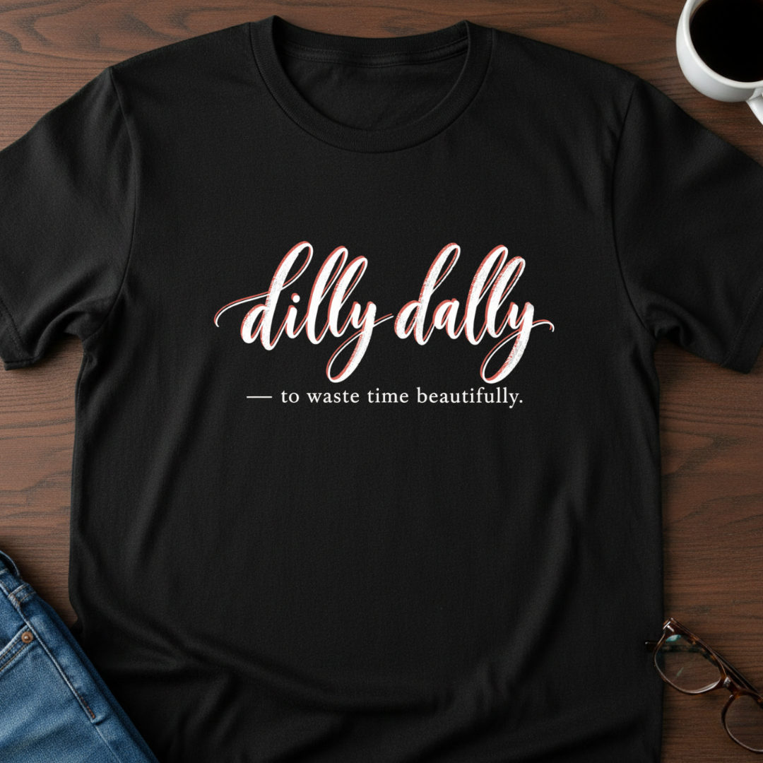 Dilly Dally T-Shirt