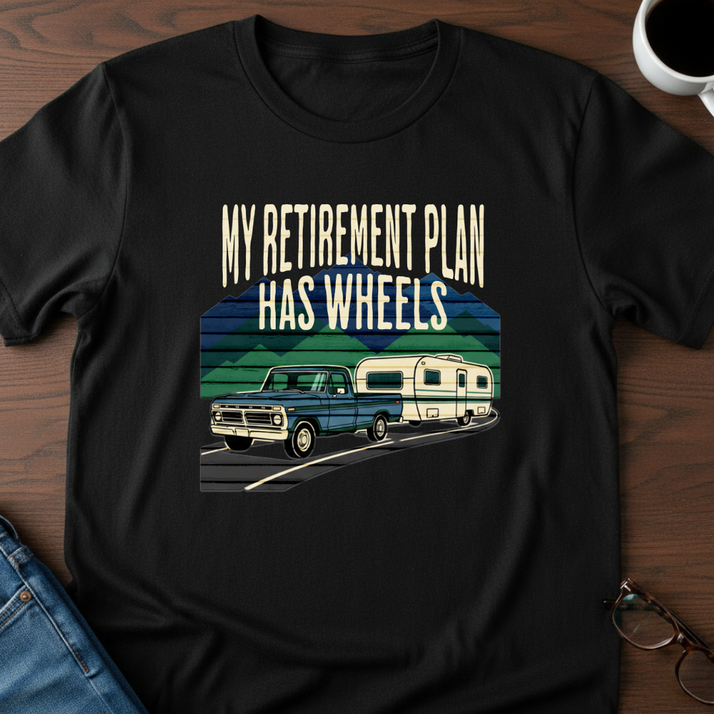 My Retirement Plan Has Wheels T-Shirt