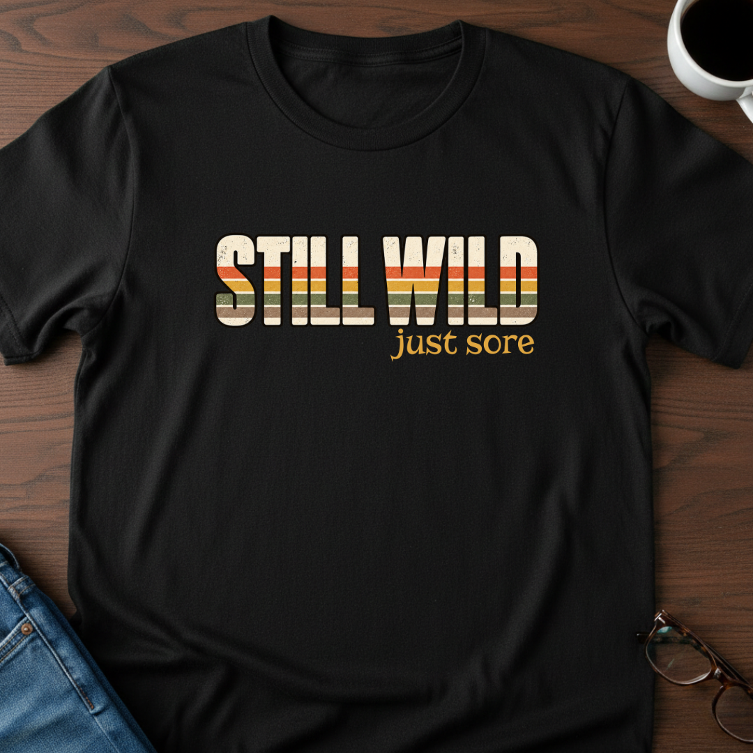 Still Wild - Just Sore T-Shirt
