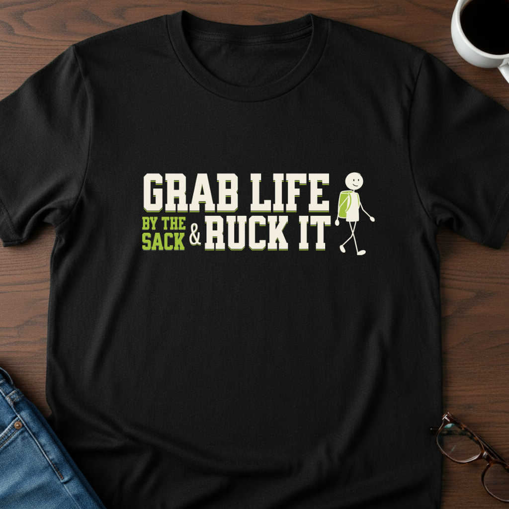 Grab Life By The Sack & Ruck It T-Shirt
