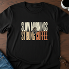 Slow Mornings - Strong Coffee T-Shirt