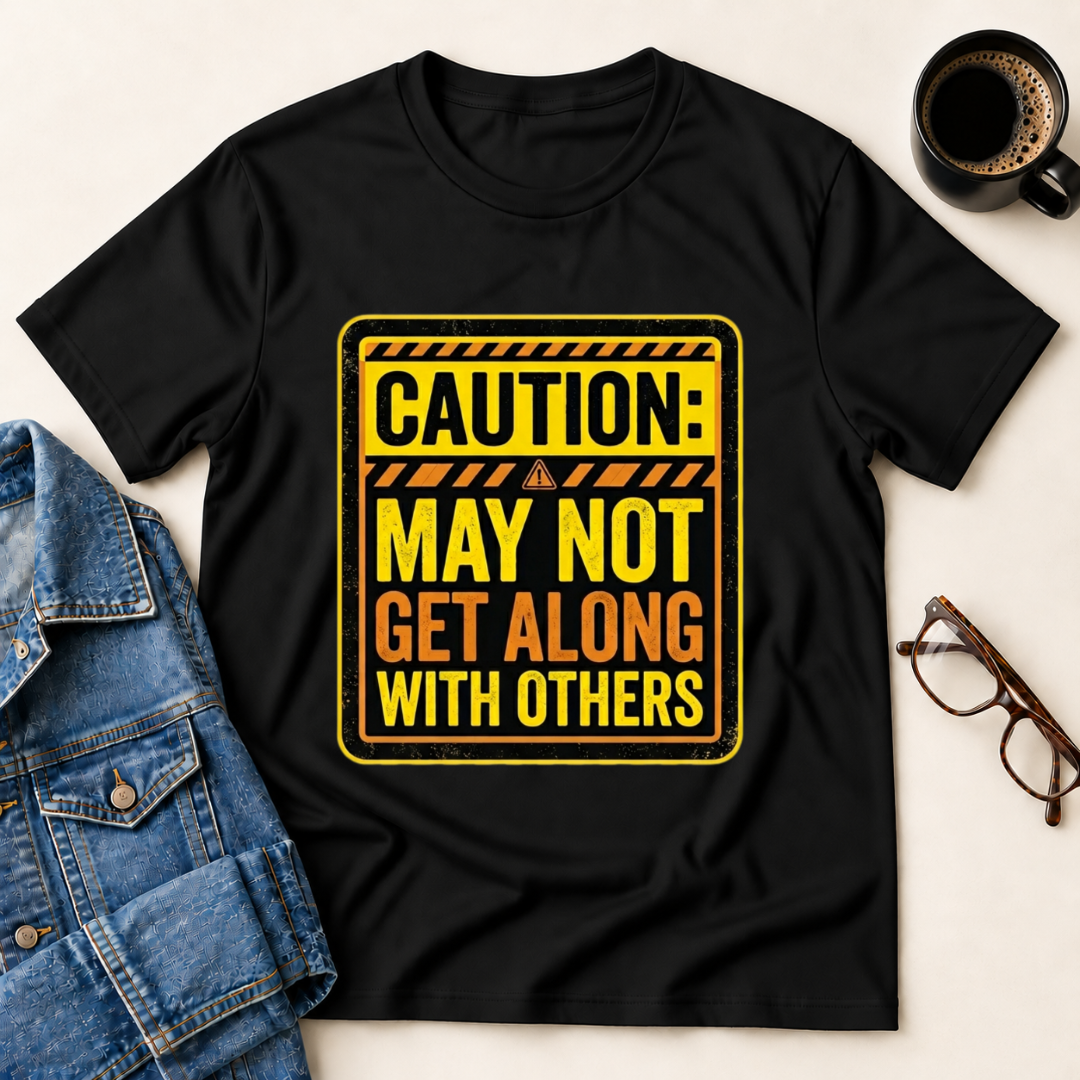 Caution: May Not Get Along With Others T-Shirt