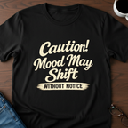 Caution! Mood May Shift Without Notice - T-Shirt