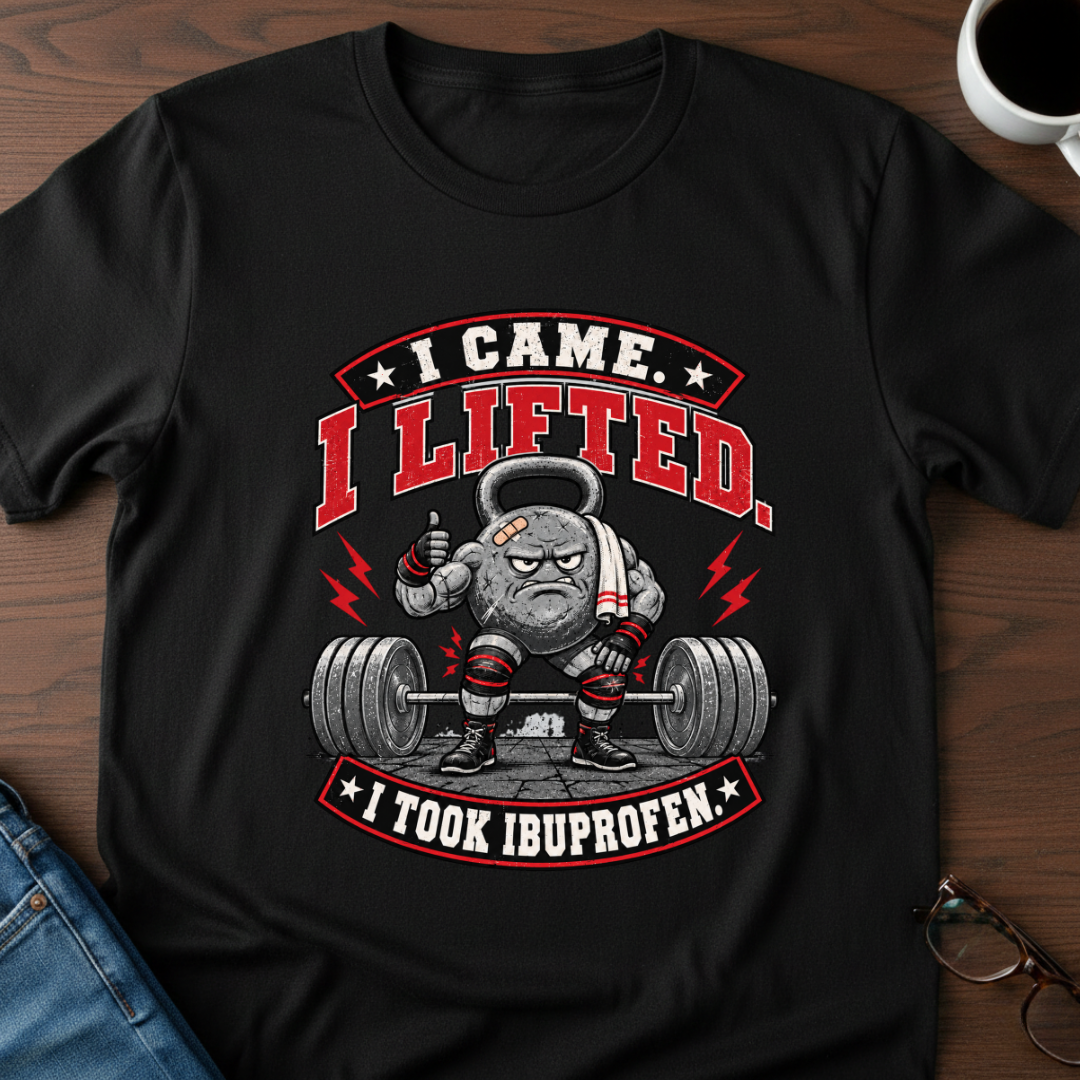 I Came, I Lifted, I Took Ibuprofen T-Shirt