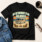My Retirement Plan Has Wheels - Motorhome T-Shirt