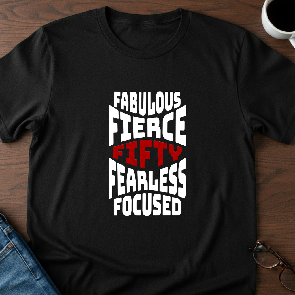 Fifty - Fabulous - Fierce T-Shirt