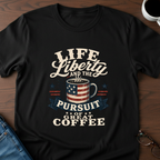 Life, Liberty & The Pursuit Of Great Coffee T-Shirt