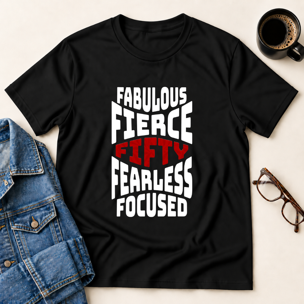 Fifty - Fabulous - Fierce T-Shirt