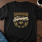 Sourdough is my Superpower T-Shirt