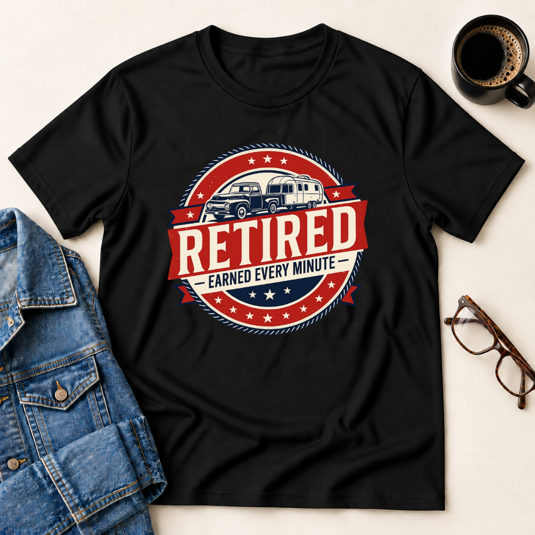 Retired - Earned Every Minute T-Shirt