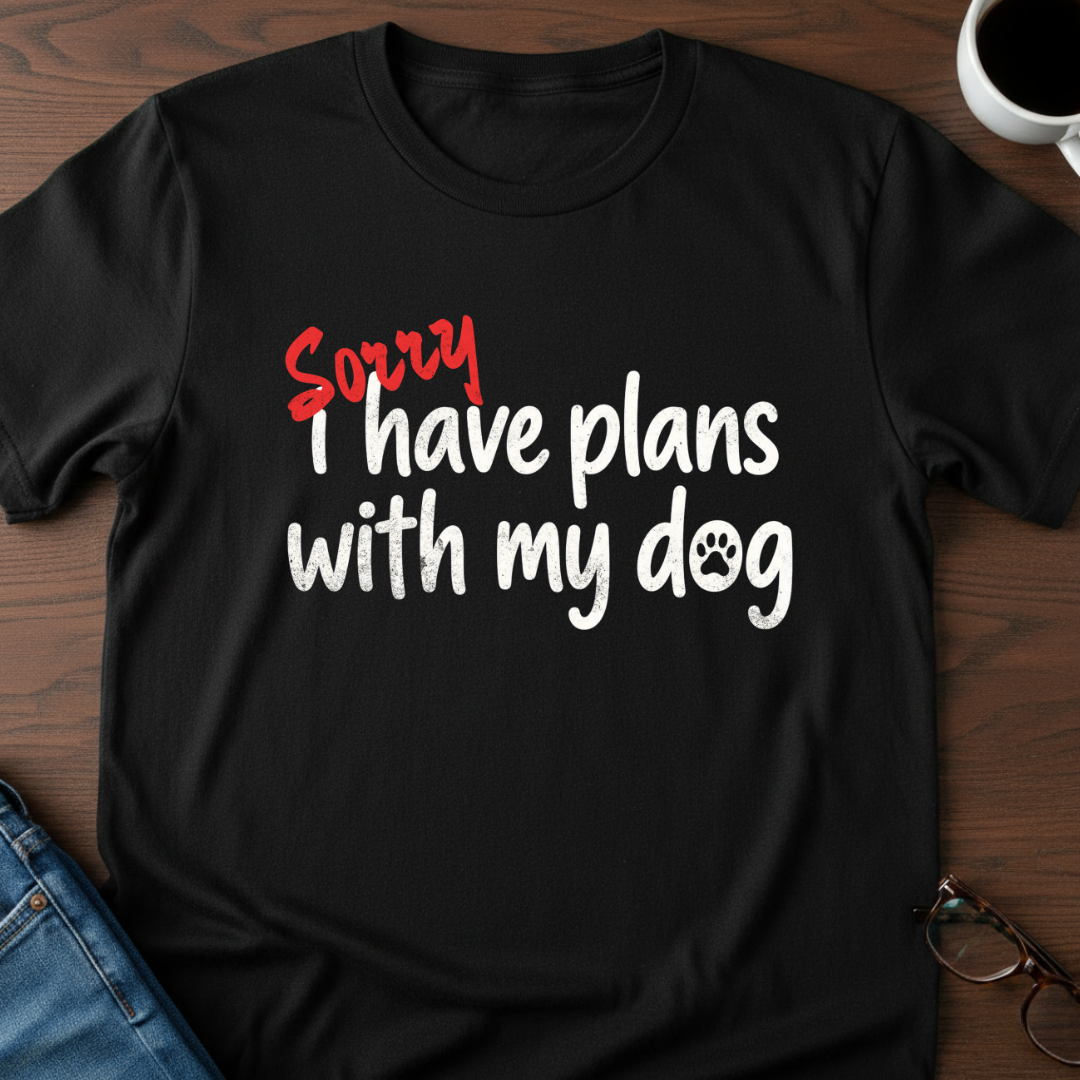 Sorry, I Have Plans With My Dog T-Shirt