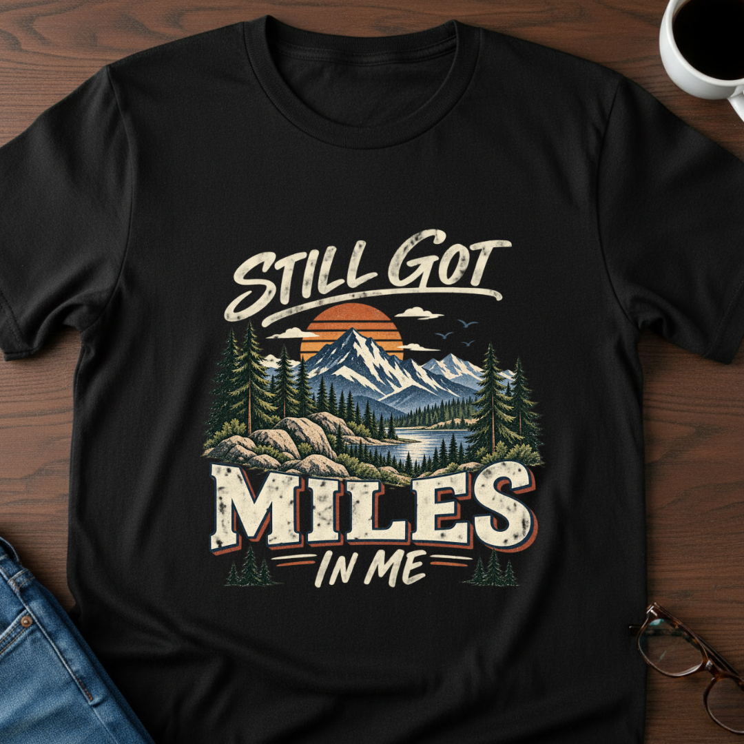 Still Got Miles In Me T-Shirt